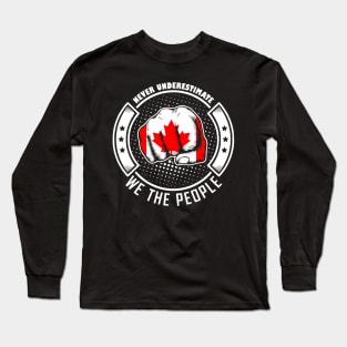 Never underestimate canadian we the people! Long Sleeve T-Shirt